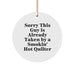Funny Quilter Gifts from Family, Circle Ornament with Sorry This Guy Is Already Taken By A Smokin' Hot Quilter Quote, Christmas Unique Presents for Quilters - Image 1