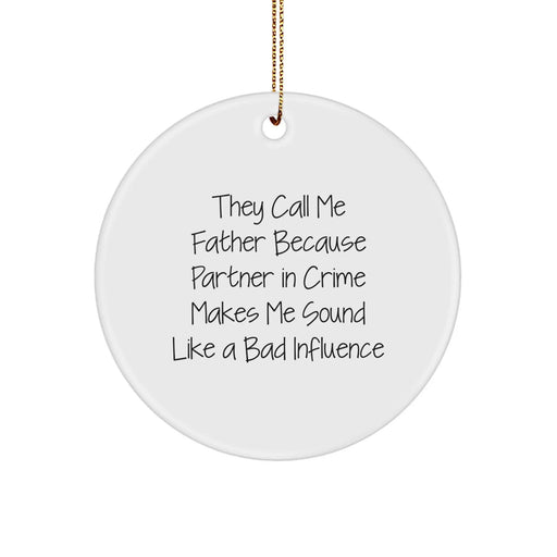 Funny Father Gifts, Unique Circle Ornament, 'They Call Me Father Because Partner In Crime Makes Me Sound Like A Bad Influence', Gifts from Family for Dad, Christmas Unique Gifts - Image 1