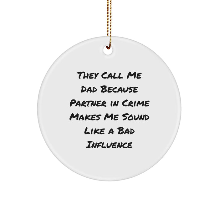 Funny Dad Gifts from Men, Christmas Unique Circle Ornament for Dad - They Call Me Dad Because Partner In Crime Makes Me Sound Like A Bad Influence - Image 1