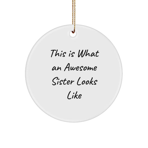 Funny Sister Circle Ornament Gifts from Men to Sister, This Is What 'An Awesome Sister' Looks Like - Unique Christmas Unique Gifts for Sister - Image 1