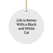 Funny Black and White Cat Gifts, Life Is Better With A Black And White Cat, Circle Ornament, Christmas Unique Gifts from Friends, Gifts for Black and White Cat Lovers - Image 1