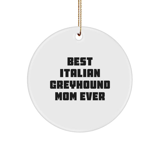 Best Italian Greyhound Mom Ever, Italian Greyhound Dog Gifts, Circle Ornament, Christmas Unique Presents from Friends to Italian Greyhound Dog Lovers - Image 1