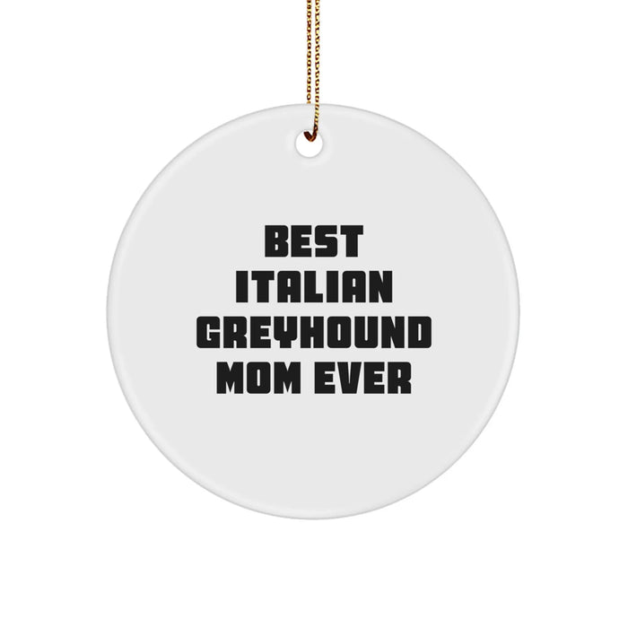 Best Italian Greyhound Mom Ever, Italian Greyhound Dog Gifts, Circle Ornament, Christmas Unique Presents from Friends to Italian Greyhound Dog Lovers - Image 1