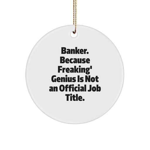 Funny Banker Gifts, Christmas Unique Ornaments for Banker Friends, 'Banker. Because Freaking' genius Is Not An Official Job Title.' Circle Ornament - Image 1