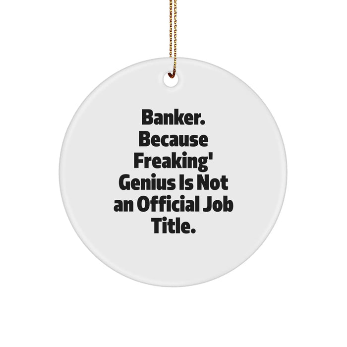 Funny Banker Gifts, Christmas Unique Ornaments for Banker Friends, 'Banker. Because Freaking' genius Is Not An Official Job Title.' Circle Ornament - Image 1