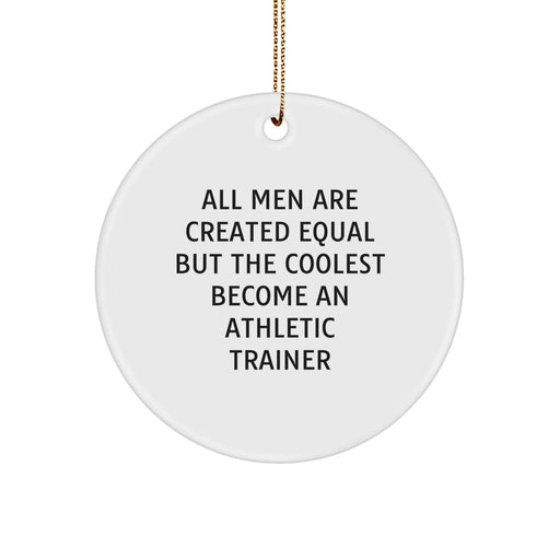 Funny Athletic Trainer Gift, 'All Men Are Created Equal But The Coolest Become An Athletic Trainer', Circular Ornament for Christmas - Image 1