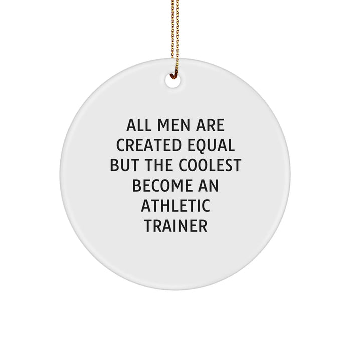 Funny Athletic Trainer Gift, 'All Men Are Created Equal But The Coolest Become An Athletic Trainer', Circular Ornament for Christmas - Image 1
