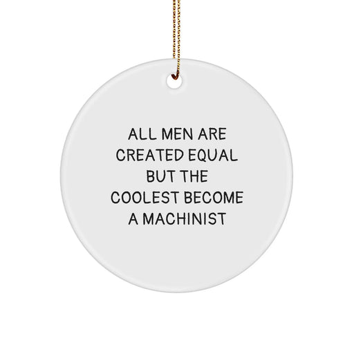 Funny Machinist Gifts for Men, Christmas Unique Machinist Ornaments, 'All Men Are Created Equal But The Coolest Become A Machinist' Machinist Decor - Image 1