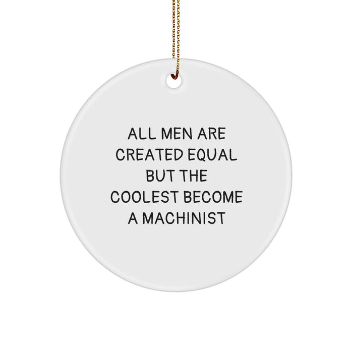 Funny Machinist Gifts for Men, Christmas Unique Machinist Ornaments, 'All Men Are Created Equal But The Coolest Become A Machinist' Machinist Decor - Image 1