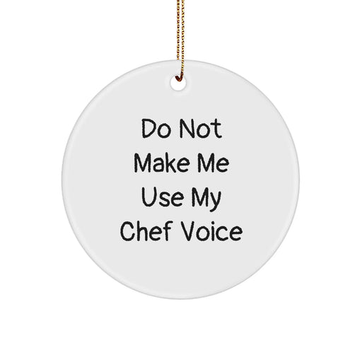 Funny Chef Gifts: 'Do Not Make Me Use My Chef Voice' Circle Ornament, Christmas Unique Gifts from Family, Friends, or Coworkers to Chef, Chef Men, or Chef Women - Image 1