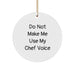 Funny Chef Gifts: 'Do Not Make Me Use My Chef Voice' Circle Ornament, Christmas Unique Gifts from Family, Friends, or Coworkers to Chef, Chef Men, or Chef Women - Image 1