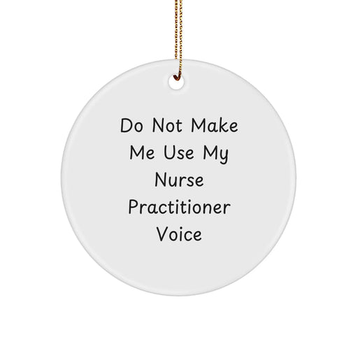 Funny Nurse Practitioner Gifts from Friends - 'Do Not Make Me Use My Nurse Practitioner Voice' White Circle Ornament for Nurse Practitioner Christmas Unique Gifts - Image 1