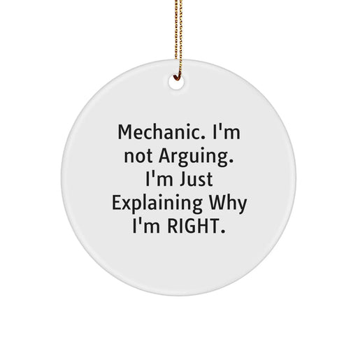 Funny Mechanic Gifts from Friends for Mechanic Men - Mechanic Christmas Unique Gifts Circle Ornament, 'I'm Not Arguing. I'm Just Explaining Why I'm Right.' - Image 1