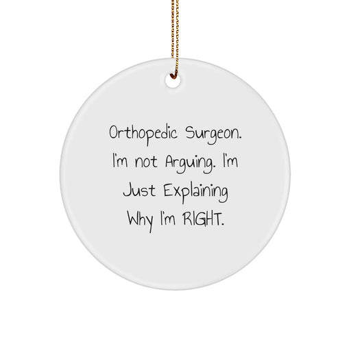 Funny Orthopedic Surgeon Gifts from Family for Christmas Unique Circle Ornament, Explaining Why I'm Right - Image 1