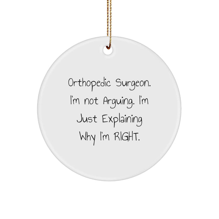 Funny Orthopedic Surgeon Gifts from Family for Christmas Unique Circle Ornament, Explaining Why I'm Right - Image 1