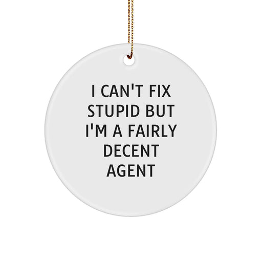 Funny Agent Gifts for Agent - 'I Can't Fix Stupid But I'm A Fairly Decent Agent' Circle Ornament, White Color, Christmas Unique Gifts from Family to Agent - Image 1