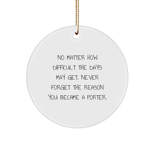 Funny Christmas Unique Gifts for Porter, Inspirational Circle Ornament for Porter with Gift from Friends, White, MDF, Gold Cord - Image 1