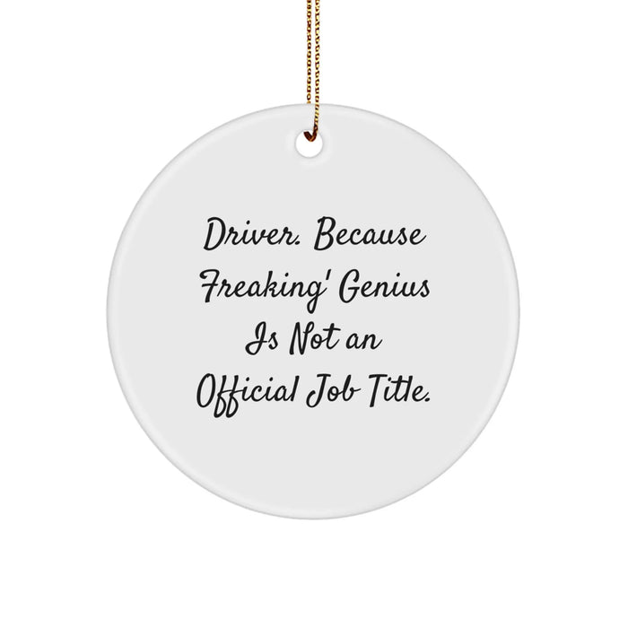 Funny Driver Gifts - 'Driver. Because Freaking' genius Is Not An Official Job Title.' Circle Ornament for Christmas, Gifts from Men to Men, Gifts for Driver - Image 1