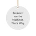 Funny Machinist Gifts from Friends for Him - Because I Am The Machinist. That's Why. Christmas Circle Ornament - Image 1