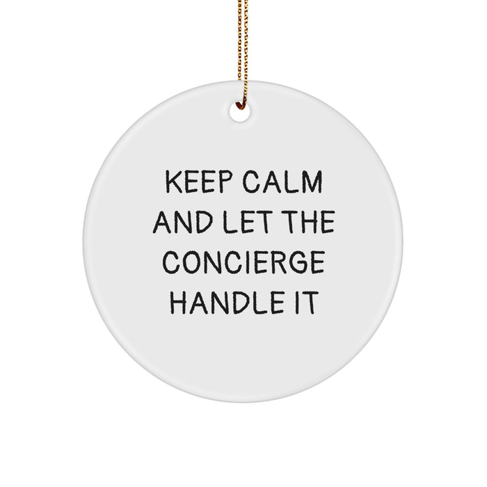 Funny Concierge Christmas Unique Gifts from Family, Friends or Coworkers for the Concierge's Home Decor, 'Keep Calm And Let The Concierge Handle It' Circle Ornament - Image 1