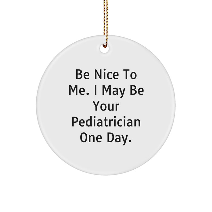 Funny Pediatrician Gifts for Happy Kids, Be Nice To Me Circle Ornament - White, Christmas Unique Gifts from Family - Image 1