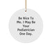Funny Pediatrician Gifts for Happy Kids, Be Nice To Me Circle Ornament - White, Christmas Unique Gifts from Family - Image 1