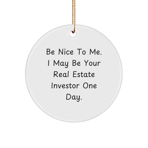Funny Real Estate Investor Christmas Unique Gifts for Him from Friends Circle Ornament Be Nice To Me I May Be Your Real Estate Investor One Day. - Image 1