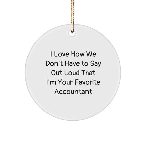 Funny Accountant Gifts from Men to Women, Unique Circle Ornament for Accountant, I Love How We Don't Have To Say Out Loud That I'm Your Favorite Accountant - Image 1