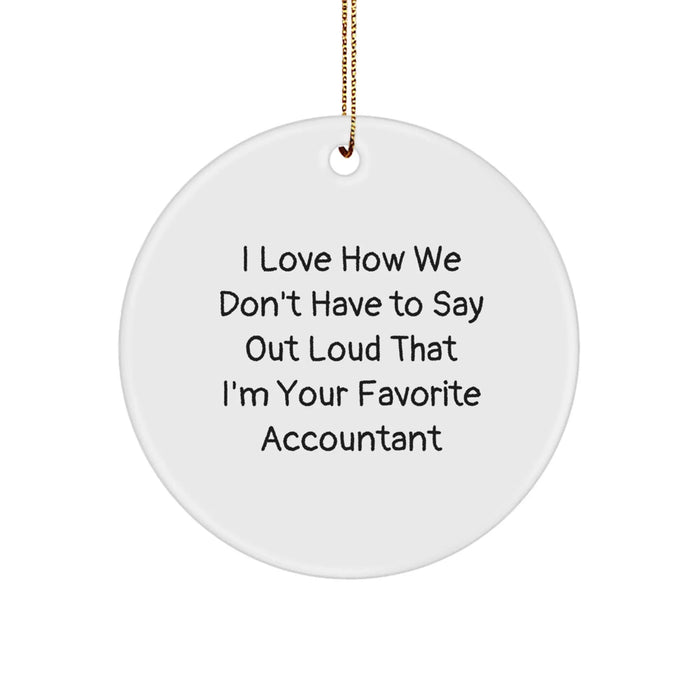 Funny Accountant Gifts from Men to Women, Unique Circle Ornament for Accountant, I Love How We Don't Have To Say Out Loud That I'm Your Favorite Accountant - Image 1