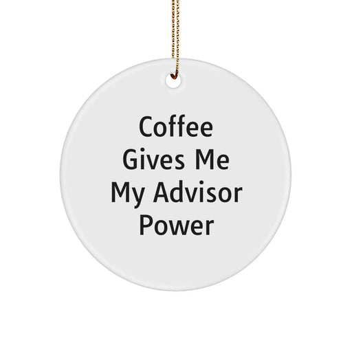 Funny Advisor Gifts from Friends, Cute Circle Ornament for Christmas Unique Advisor Decorations, Coffee Gives Me My Advisor Power - Image 1