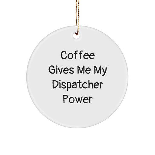 Christmas Dispatcher Gifts for Men - Circle Ornament, Funny 'Coffee Gives Me My Dispatcher Power' Quote, White Circle Shape, Great for Dispatchers, Family, Friends - Image 1