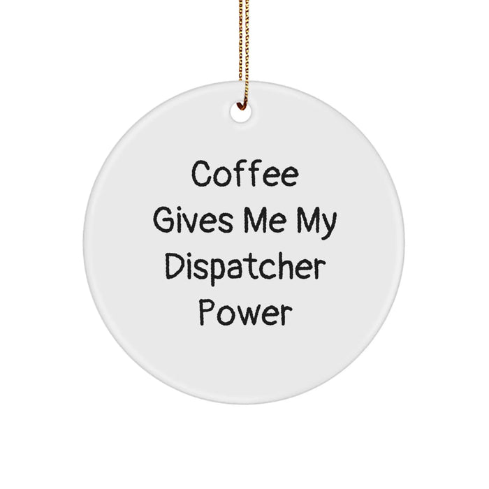Christmas Dispatcher Gifts for Men - Circle Ornament, Funny 'Coffee Gives Me My Dispatcher Power' Quote, White Circle Shape, Great for Dispatchers, Family, Friends - Image 1