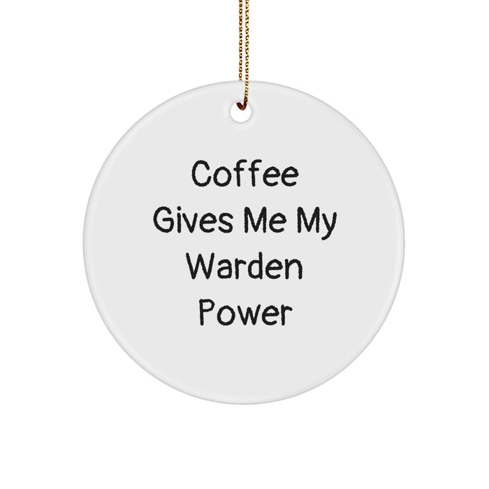 Warden Power Gifts from Friends, Family, or Coworkers - Circle Ornament, Funny Coffee Quote, Christmas Unique - Image 1