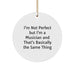 Funny Musician Gifts: Circle Ornament, I'm Not Perfect But I'm A Musician And That's Basically The Same Thing, Christmas Unique Gifts from Friends to Musician - Image 1