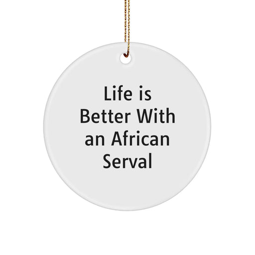 African Serval Cat Christmas Unique Gifts from Men for Women Friends Family Circle Ornament Life Is Better With An African Serval - Image 1