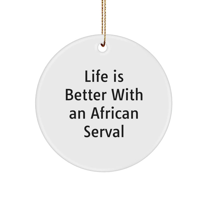African Serval Cat Christmas Unique Gifts from Men for Women Friends Family Circle Ornament Life Is Better With An African Serval - Image 1