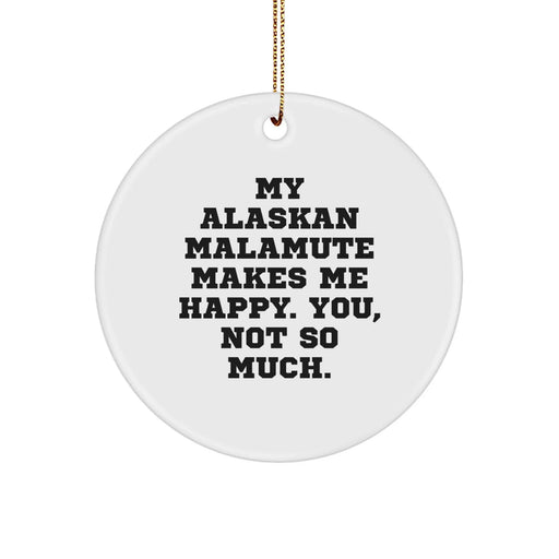 Alaskan Malamute Dog Funny Christmas Unique Gifts from Men for Women Friends Family - Circle Ornament Quote My Alaskan Malamute Makes Me Happy You Not So Much - White - Image 1
