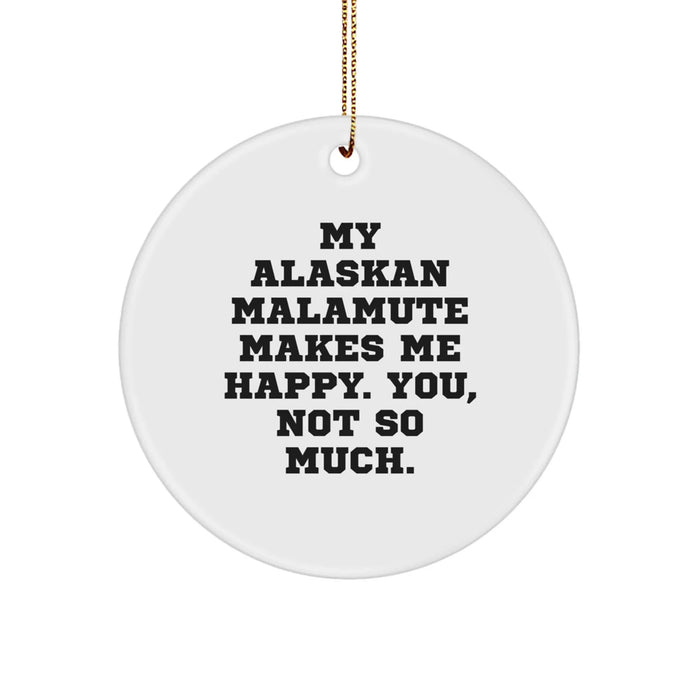 Alaskan Malamute Dog Funny Christmas Unique Gifts from Men for Women Friends Family - Circle Ornament Quote My Alaskan Malamute Makes Me Happy You Not So Much - White - Image 1
