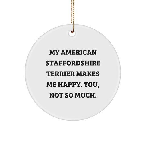Funny American Staffordshire Terrier Dog Gifts for Christmas, Circle Ornament with My American Staffordshire Terrier Makes Me Happy. You, Not So Much. Quote, Gifts from Family - Image 1