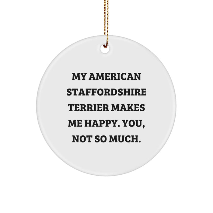 Funny American Staffordshire Terrier Dog Gifts for Christmas, Circle Ornament with My American Staffordshire Terrier Makes Me Happy. You, Not So Much. Quote, Gifts from Family - Image 1