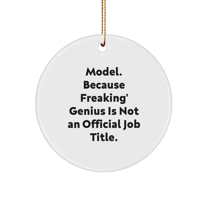 Funny Model Gifts, Circle Ornament for Christmas, Inspirational Quote, Gifts from Friends, Gifts for Model, Unique Circle Ornament, Model. Because Freaking' genius Is Not An Official Job Title. - Image 1