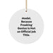 Funny Model Gifts, Circle Ornament for Christmas, Inspirational Quote, Gifts from Friends, Gifts for Model, Unique Circle Ornament, Model. Because Freaking' genius Is Not An Official Job Title. - Image 1