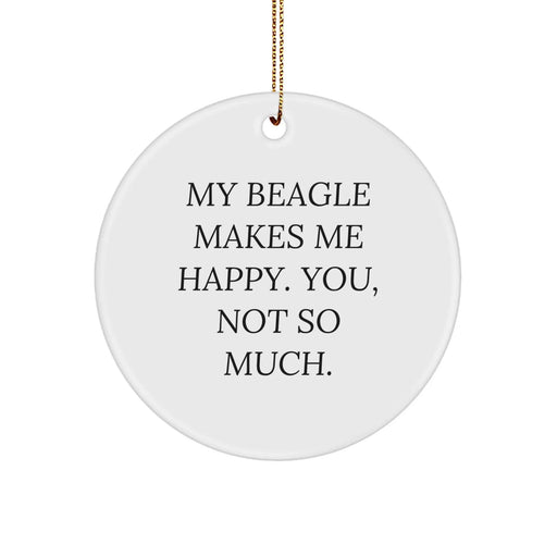 Funny Beagle Dog Lover Gifts from Men for Christmas Unique Circle Ornament Home Decor - 'My Beagle Makes Me Happy. You, Not So Much' - Image 1