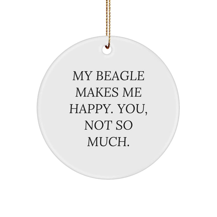 Funny Beagle Dog Lover Gifts from Men for Christmas Unique Circle Ornament Home Decor - 'My Beagle Makes Me Happy. You, Not So Much' - Image 1