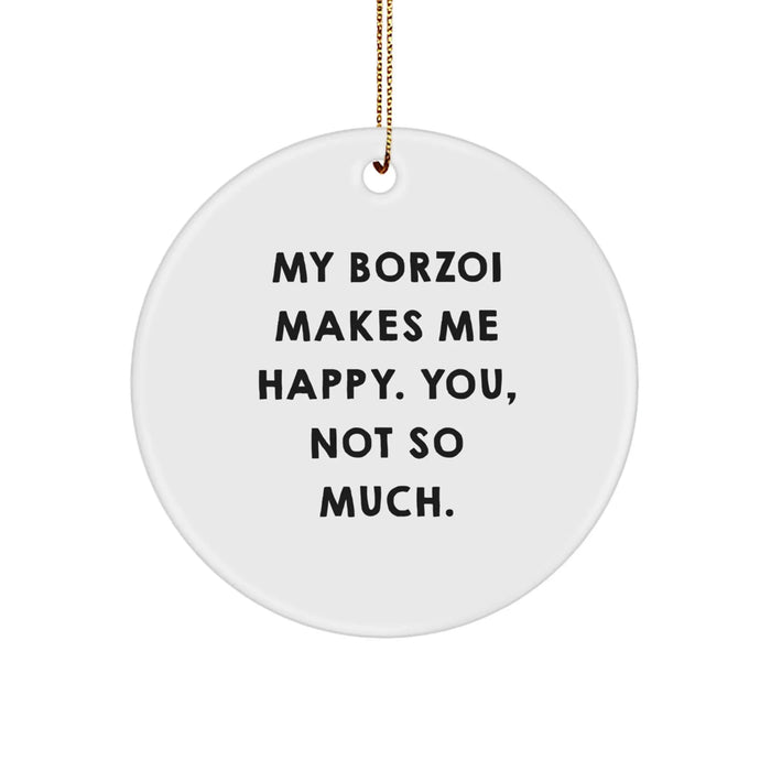 Funny Borzoi Dog Christmas Unique Gifts from Friends for Men with Circle Ornament My Borzoi Makes Me Happy Quote - Image 1