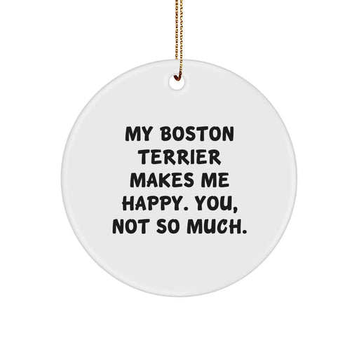 Funny Boston Terrier Dog Gifts from Friends for Men, Women, and Family - Happy Boston Terrier Makes Me Happy, You Not So Much - Boston Terrier Dog Circle Ornament for Christmas Unique Gifts - Image 1