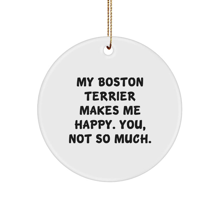 Funny Boston Terrier Dog Gifts from Friends for Men, Women, and Family - Happy Boston Terrier Makes Me Happy, You Not So Much - Boston Terrier Dog Circle Ornament for Christmas Unique Gifts - Image 1