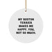 Funny Boston Terrier Dog Gifts from Friends for Men, Women, and Family - Happy Boston Terrier Makes Me Happy, You Not So Much - Boston Terrier Dog Circle Ornament for Christmas Unique Gifts - Image 1