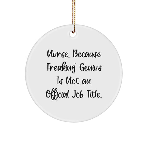 Nurse Gifts from Men - Funny Quote 'Nurse. Because Freaking' genius Is Not An Official Job Title.' Circle Ornament, Christmas Unique Gifts for Nurses - Image 1