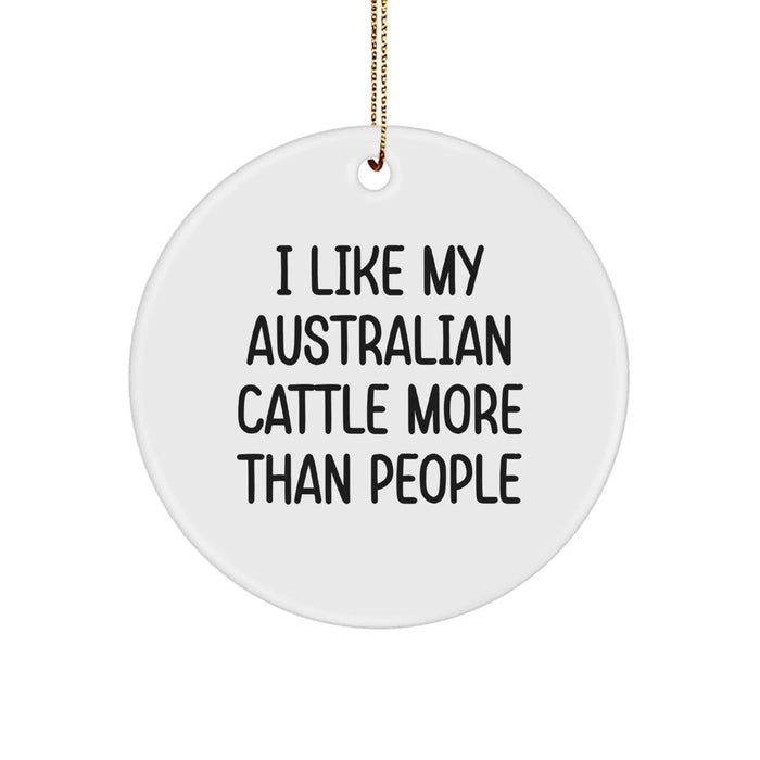 Funny Australian Cattle Dog Gifts from Men to Friends, Circle Ornament for Christmas Unique Gifts, 'I Like My Australian Cattle More Than People', Australian Cattle Dog Lover's Novelty Decoration - Image 1